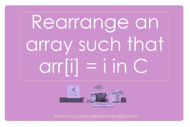 Rearrange an array such that arr[i] = i in C