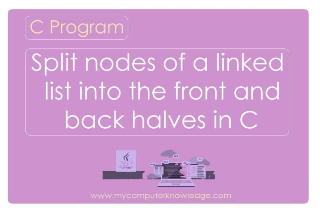Split nodes of a linked list into the front and back halves in C